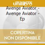 Avenge Aviator - Avenge Aviator - Ep cd