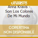 Anna Kravis - Son Los Colores De Mi Mundo cd musicale di Anna Kravis