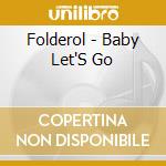 Folderol - Baby Let'S Go cd