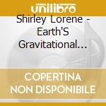 Shirley Lorene - Earth'S Gravitational Pull cd