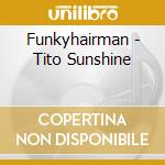 Funkyhairman - Tito Sunshine cd musicale di Funkyhairman