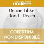 Denine Libke Rood - Reach