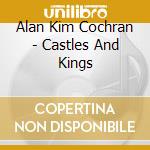 Alan Kim Cochran - Castles And Kings cd musicale di Alan Kim Cochran
