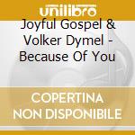 Joyful Gospel & Volker Dymel - Because Of You