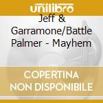 Jeff & Garramone/Battle Palmer - Mayhem cd