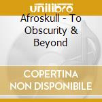 Afroskull - To Obscurity & Beyond