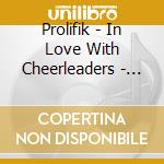 Prolifik - In Love With Cheerleaders - Ep cd musicale di Prolifik