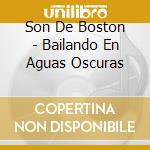 Son De Boston - Bailando En Aguas Oscuras cd