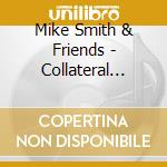 Mike Smith & Friends - Collateral Jammage cd musicale di Mike Smith & Friends