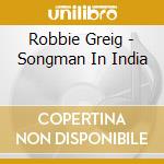 Robbie Greig - Songman In India cd