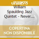 William Spaulding Jazz Quintet - Never Too Late cd