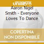 Aaron Nigel Smith - Everyone Loves To Dance
