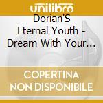 Dorian'S Eternal Youth - Dream With Your Eyes Wide Open cd