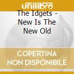 The Idgets - New Is The New Old cd