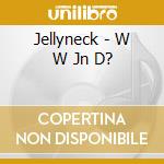 Jellyneck - W W Jn D? cd