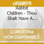 Rabbit Children - Thou Shalt Have A Time Machine cd musicale di Rabbit Children