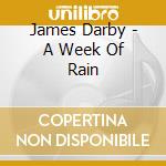 James Darby - A Week Of Rain cd musicale di James Darby