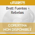 Brett Fuentes - Rebelais cd