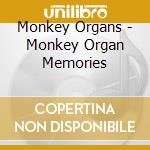 Monkey Organs - Monkey Organ Memories cd musicale di Monkey Organs