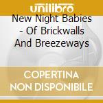 New Night Babies - Of Brickwalls And Breezeways cd