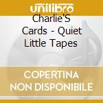 Charlie'S Cards - Quiet Little Tapes cd