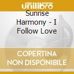 Sunrise Harmony - I Follow Love cd