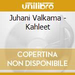 Juhani Valkama - Kahleet cd