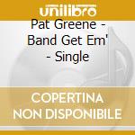 Pat Greene - Band Get Em' - Single