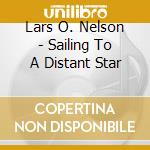 Lars O. Nelson - Sailing To A Distant Star cd