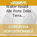 Walter Rinaldi - Alle Porte Della Terra (Remastered) cd