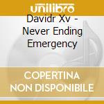 Davidr Xv - Never Ending Emergency cd musicale di Davidr Xv