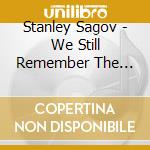 Stanley Sagov - We Still Remember The Future cd musicale di Stanley Sagov