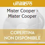 Mister Cooper - Mister Cooper cd musicale di Mister Cooper