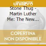 Stone Thug - Martin Luther Me: The New Dream cd musicale di Stone Thug