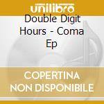 Double Digit Hours - Coma Ep cd