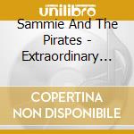 Sammie And The Pirates - Extraordinary From The Ordinary cd