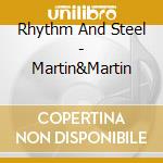 Rhythm And Steel - Martin&Martin cd musicale di Rhythm And Steel