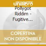 Pollygot Riddim - Fugitive Desires cd