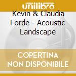 Kevin & Claudia Forde - Acoustic Landscape cd musicale di Kevin & Claudia Forde