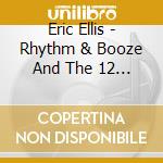 Eric Ellis - Rhythm & Booze And The 12 Bar Blues cd