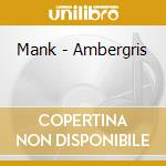 Mank - Ambergris cd