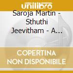 Saroja Martin - Sthuthi Jeevitham - A Life Of Praise cd