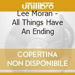 Lee Moran - All Things Have An Ending cd