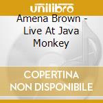 Amena Brown - Live At Java Monkey cd musicale di Amena Brown