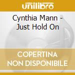 Cynthia Mann - Just Hold On cd