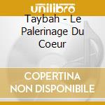 Taybah - Le Palerinage Du Coeur cd