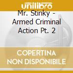 Mr. Stinky - Armed Criminal Action Pt. 2 cd musicale di Mr. Stinky
