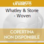 Whatley & Stone - Woven cd