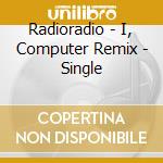 Radioradio - I, Computer Remix - Single cd