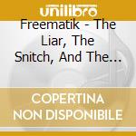 Freematik - The Liar, The Snitch, And The Crackhoe cd